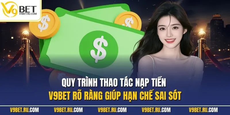 Quy trình thao tác nạp tiền V9BET rõ ràng giúp hạn chế sai sót