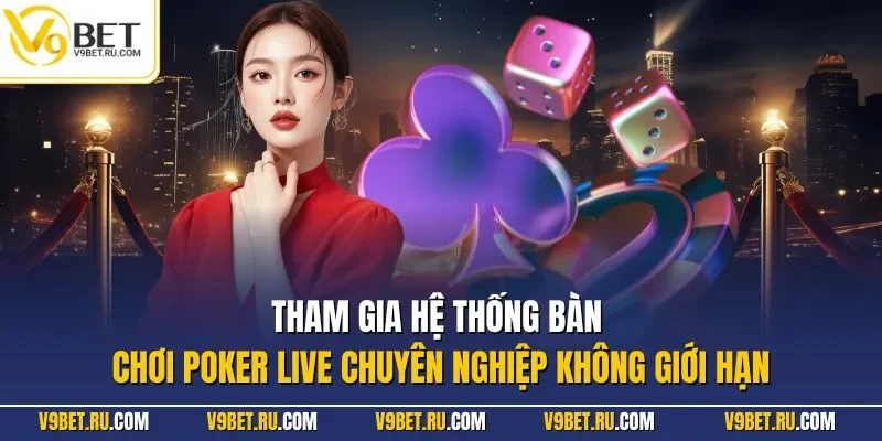 Tham gia hệ thống bàn chơi Poker live chuyên nghiệp không giới hạn
